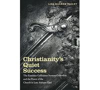 Christianity's Quiet Success: The Eusebius Gallicanus Sermon Collection and the Power of the Church in Late Antique Gaul