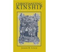 Christianizing Kinship by Joseph H. Lynch Joseph H. Lynch (Auteur)