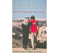 Christians And a Land Called Holy Charles P. Lutz, Robert O. Smith (Auteur)
