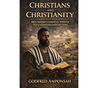 CHRISTIANS AND CHRISTIANITY: MISUNDERSTANDINGS OF PAWLOS PAUL’S EPISTLES AND LETTERS: A Hebrew Context Examination of Romans, Galatians, and the Law-Grace Debate in Early Christianity