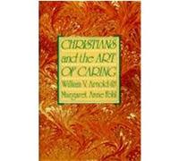Christians and the Art of Caring Margaret Anne Fohl, William V. Arnold (Auteur)