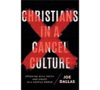Christians in a Cancel Culture Speaking with Truth and Grace in a Hostile World by Joe Dallas Joe Dallas (Auteur)
