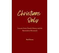 Christians Only: A Study of Church History and the Restoration Movement