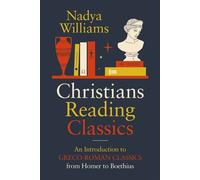 Christians Reading Classics An Introduction to Greco-Roman Classics from Homer to Boethius - Nadya Williams - Zondervan Academic - ebook (ePub) - Livre