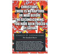 Christians, There Is No Rapture Or War Before The Second Coming, You Have Been Fooled By Satan