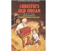 Christie's Old Organ, Victorian Classic for Children Christopher Wright, O. F. Walton (Auteur)