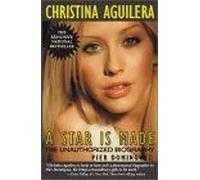 Christina Aguilera: A Star Is Made: The Unauthorized Biography