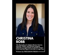 CHRISTINA BOBB: The Biography of a Defiant Marine Veteran, Attorney, Author, and Election Integrity Advocate: A Legal Insider in Donald Trump’s Circle and Key Figure in the Mar-a-Lago Case