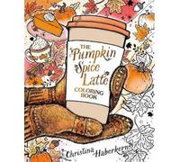 Christina Haberkern The Pumpkin Spice Latte Coloring Book (Poche)