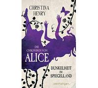 Christina Henry Die Chroniken von Alice - Dunkelheit im Spiegelland: Kur (Relié)