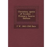 Christina, Queen of Sweden - Primary Source Edition