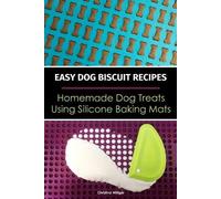 Christina Willi Easy Dog Biscuit Recipes - Homemade Dog Treats Using Sil (Poche)