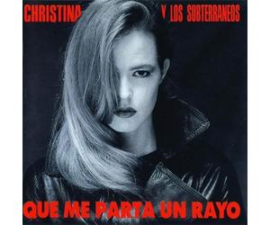 Christina Y Los Subterraneos - Que Me Parta Un Rayo