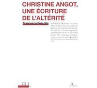 Christine Angot, une écriture de l'altérité Francesca Forcolin (Auteur), Tiphaine Samoyault (Préface)