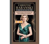 CHRISTINE BARANSKI: The Woman Who Outclassed Hollywood Inside the career of the actress who made intelligence her signature.