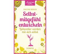 Christine Brähl Selbstmitgefühl entwickeln: Liebevoller werden mit sich (Poche)