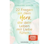 Christine Dohle 22 Fragen an dein Herz, die dein Leben mit Liebe füllen: (Poche)