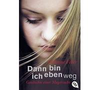 Christine Fehér Dann bin ich eben weg: Geschichte einer Magersucht (Poche)