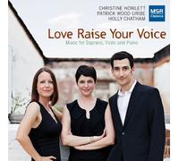 Christine Howlett (soprano) - Love Raise Your Voice - Music for Soprano, Violin and Piano [World Premiere Recordings]