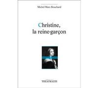 Christine, la reine-garçon Michel Marc Bouchard (Auteur)
