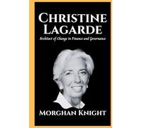 CHRISTINE LAGARDE: Architect of Change in Finance and Governance