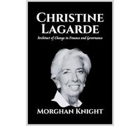 CHRISTINE LAGARDE: Architect of Change in Finance and Governance