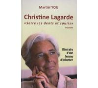 Christine Lagarde "Serre les dents et souris !": Itinéraire d'une femme d'influence