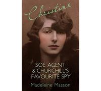 Christine: SOE Agent And Churchills Favorite Spy.