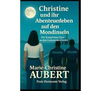 Christine und ihr Abenteuerleben auf den Mondinseln: Der Kampf einer Frau an den Grenzen des Ozeans