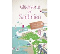 Christine Wolfangel Glücksorte auf Sardinien: Fahr hin & werd glücklich (Poche)