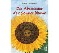 Christl Ledermann Die Abenteuer der Sonnenblume (Relié)