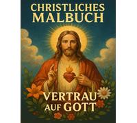 Christliches Ausmalbuch " Vertrau auf Gott ": „Christliches Ausmalbuch für Kinder ab 8 und Erwachsene - biblische Motive, Naturbilder und ... zum Entspannen, Glauben und Kreativ sein"“