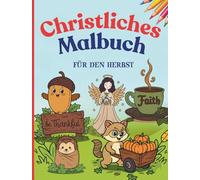 Christliches Malbuch - Gottes Wort im Herbst: 50 inspirierende Bibelverse und Herbstbilder zum Ausmalen für Kinder und Erwachsene