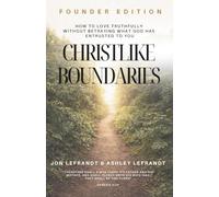 CHRISTLIKE BOUNDARIES: How To Love Truthfully Without Betraying What God Has Entrusted To You