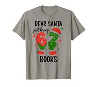 Christmas 6-7 Santa Says 67 Dear Santa Just Bring 6 7 Books T-Shirt
