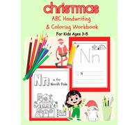 Christmas ABC Handwriting & Coloring Workbook for Kids Ages 3-5: Learn Letters, Practice Writing, and Color Fun Festive Holiday Pictures