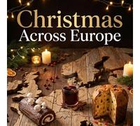 CHRISTMAS ACROSS EUROPE: The Ultimate Collection of Festive Traditions & Iconic Recipes from Every Country