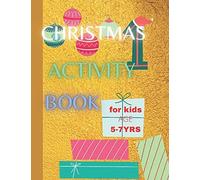 Christmas Activity Book For Kids Age 5-7 Yrs: Keeping Children Creative And Entertained This Christmas Season