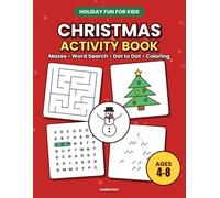 Christmas Activity Book for Kids Ages 4-8: A Fun Holiday Workbook with Mazes, Word Search, Dot to Dot, Coloring Pages, Counting and 4x4 Sudoku - Answer Keys Included
