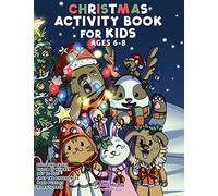 Christmas Activity Book for Kids Ages 6-8: Christmas Coloring Book, Dot to Dot, Maze Book, Kid Games, and Kids Activities