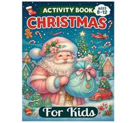 Christmas Activity Book for Kids Ages 8-12: A Merry Mix of Coloring Pages, Word Searches, Mazes, and Logic Puzzles With Brain-Boosting Christmas Challenges That Spark Creativity and Fun.