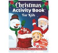 Christmas Activity Book For Kids: More than 120 Activities Including: Coloring Pages, Dot Marker, How to Draw, Mazes, Sudoku, Word Searches, Scissor ... Gift or Stocking Stuffer for Boys and Girls