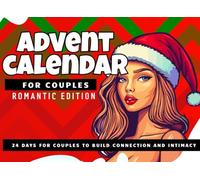 Christmas Advent Calendar For Couples Romantic Edition: 24 Days of Romantic Christmas Fun, Intimate Holiday Moments, Couples’ Activities, Perfect Gift Idea For Her and For Him