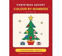 Christmas Advent Colour By Numbers: 24 Festive Pictures to Colour, One for Every Day Until Christmas | Ages 5-8