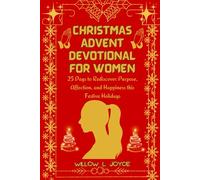 Christmas Advent Devotional for Women: 25 Days to Rediscover Purpose, Affection, and Happiness this Festive Holidays