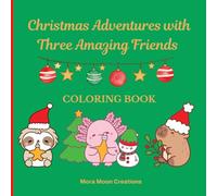 Christmas Adventures with Three Amazing Friends: A Cozy Winter Coloring Book Featuring Cute Axolotls, Capybaras and Sloths
