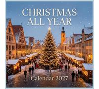 Christmas All Year Calendar 2027: Discover the enchanting holiday magic, cozy global destinations, and golden festive light