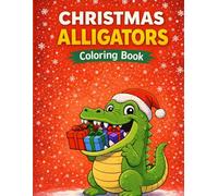 Christmas Alligators Coloring Book: A unique Christmas coloring adventure featuring joyful alligators celebrating the holidays - perfect for ... and family fun during the festive season