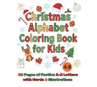Christmas Alphabet Coloring Book for Kids: 52 Pages of Festive A-Z Letters with Words & Illustrations Ages 4-8: Easy Large Print Activity Book | ... Kindergarten, Homeschool and Holiday Fun