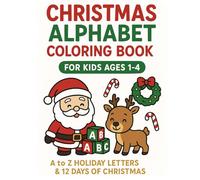 Christmas Alphabet Coloring Book for Kids Ages 1-4: A to Z Holiday Letters & 12 Days of Christmas: Easy Christmas Coloring Pages for Toddlers, Preschoolers, and Early Learning Fun